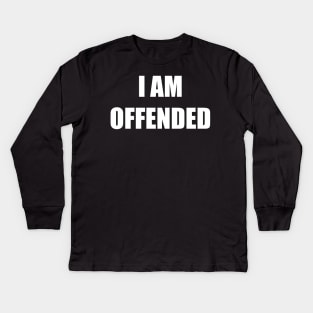 I Am Offended (white text version) Kids Long Sleeve T-Shirt